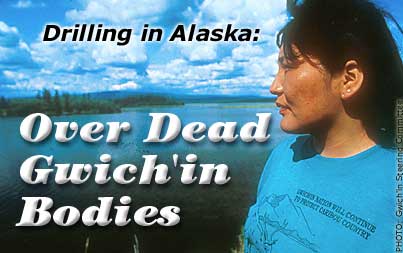 Drilling in Alaska: Over Dead Gwich'in Bodies