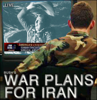 Bush's War Plans for Iran